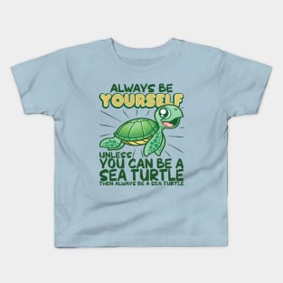 Always Be Yourself Unless You Can Be A Sea Turtle Kids T-Shirt